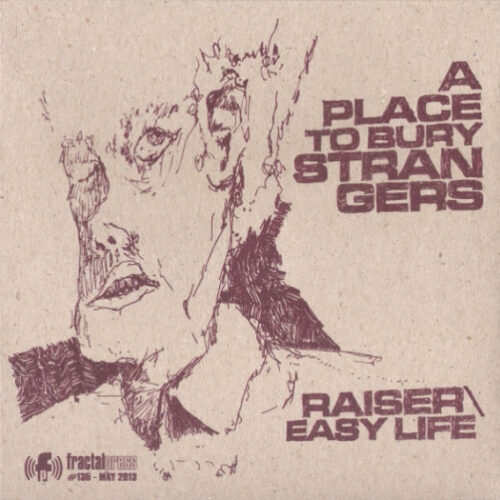 A Place To Bury Strangers – Raiser / Easy Life (Vinyl 7" 45 RPM, 2013)